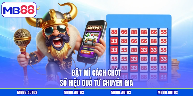 Bật mí cách chốt số hiệu quả từ chuyên gia
