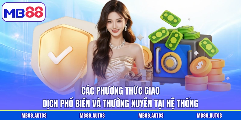 Các phương thức giao dịch phổ biến và thường xuyên tại hệ thống