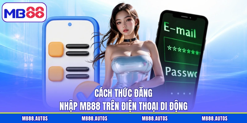 Cách thức đăng nhập MB88 trên điện thoại di động