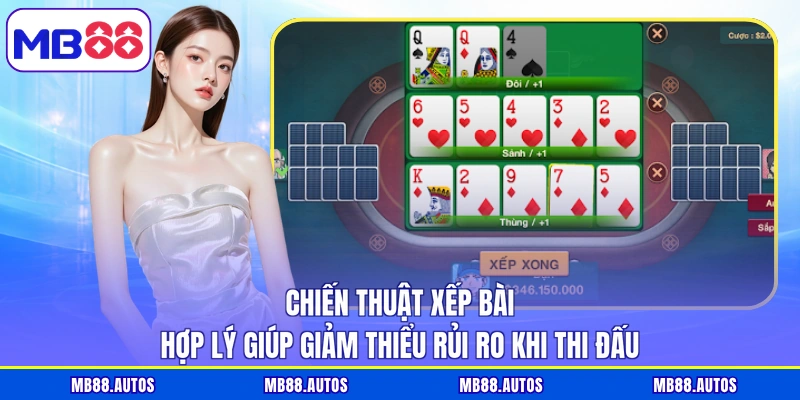 Chiến thuật xếp bài hợp lý giúp giảm thiểu rủi ro khi thi đấu
