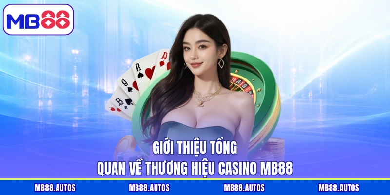 Giới thiệu tổng quan về thương hiệu Casino MB88