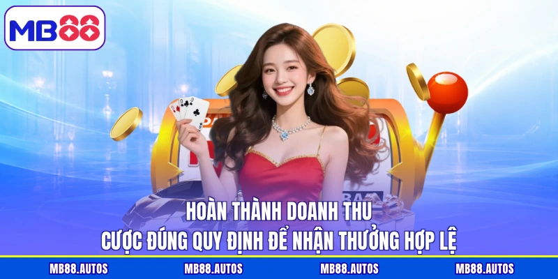 Hoàn thành doanh thu cược đúng quy định để nhận thưởng hợp lệ