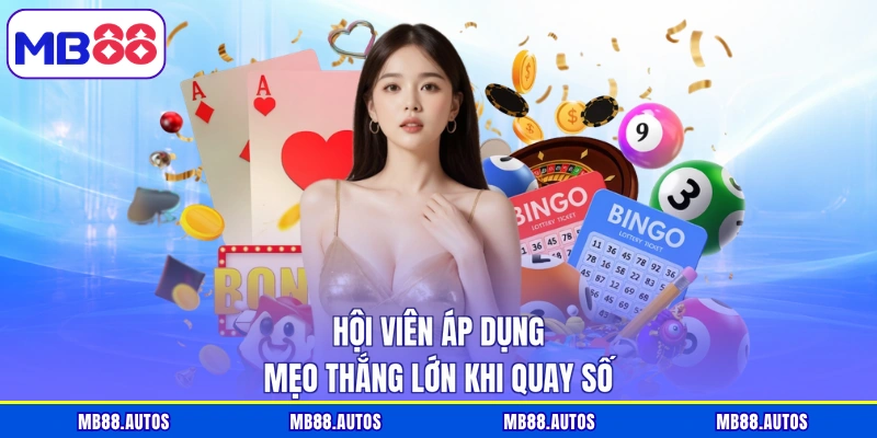 Hội viên áp dụng mẹo thắng lớn khi quay số
