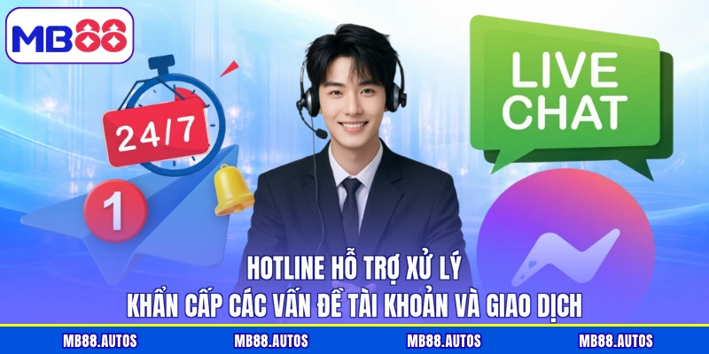 Hotline hỗ trợ xử lý khẩn cấp các vấn đề tài khoản và giao dịch