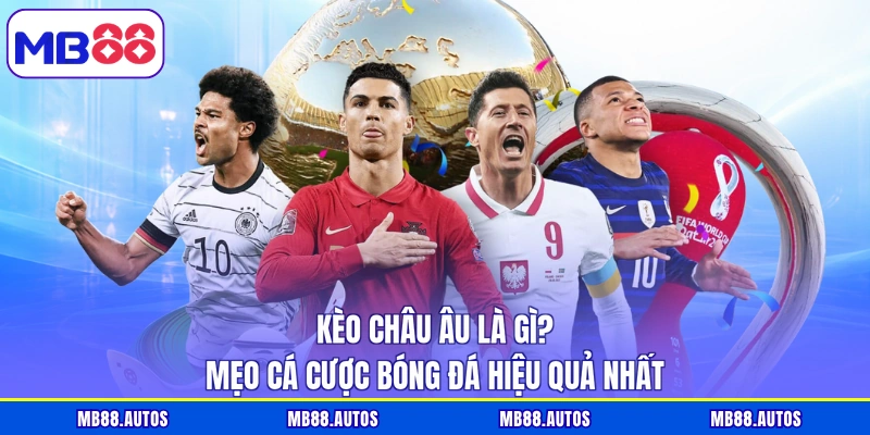 Kèo châu Âu là gì