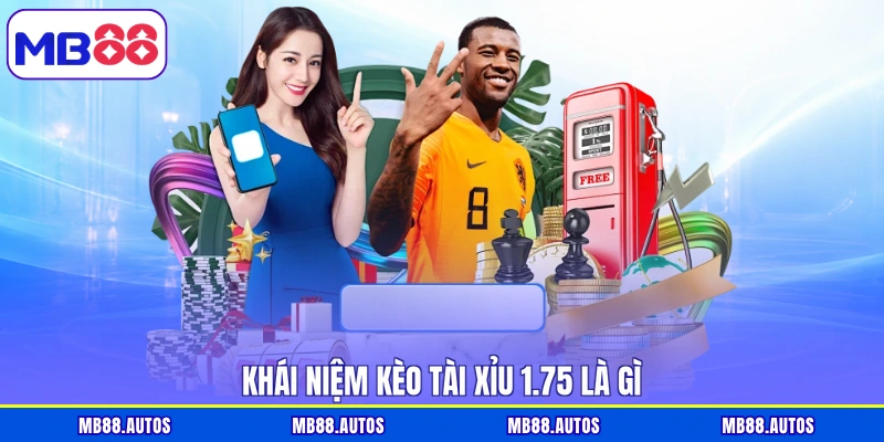 Khái niệm kèo tài xỉu 1.75 là gì