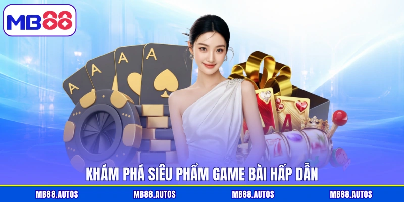Khám phá siêu phẩm game bài hấp dẫn