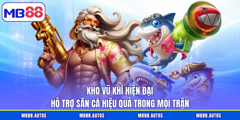 Kho vũ khí hiện đại hỗ trợ săn cá hiệu quả trong mọi trận