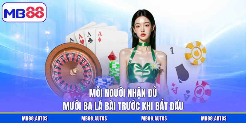 Mỗi người nhận đủ mười ba lá bài trước khi bắt đầu