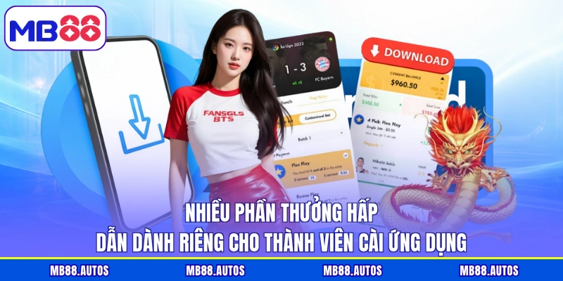Nhiều phần thưởng hấp dẫn dành riêng cho thành viên cài ứng dụng