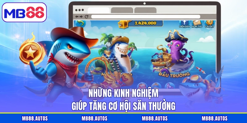 Những kinh nghiệm giúp tăng cơ hội săn thưởng