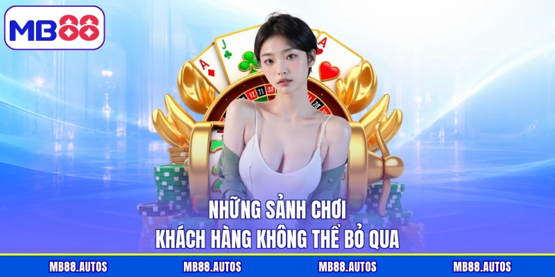 Những sảnh chơi khách hàng không thể bỏ qua
