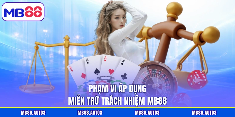 Phạm vi áp dụng miễn trừ trách nhiệm MB88