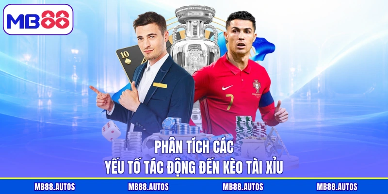 Phân tích các yếu tố tác động đến kèo tài xỉu