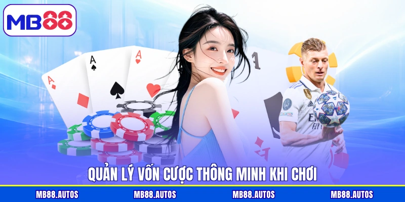 Quản lý vốn cược thông minh khi chơi