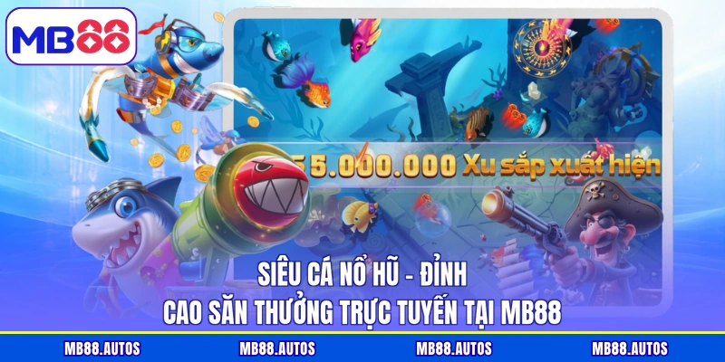 Siêu cá nổ hũ