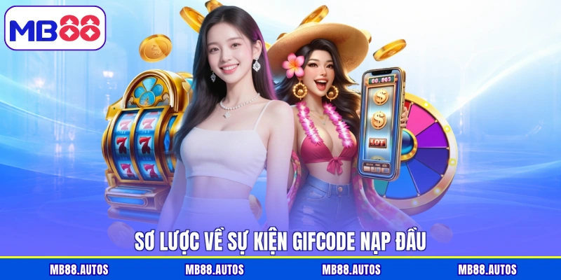 Sơ lược về sự kiện gifcode nạp đầu