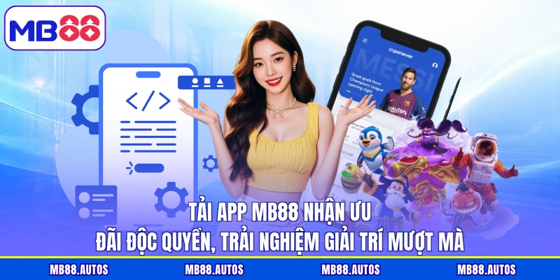 Tải app MB88 nhận ưu đãi độc quyền, trải nghiệm giải trí mượt mà
