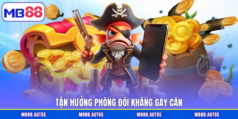 Tận hưởng phòng đối kháng gay cấn