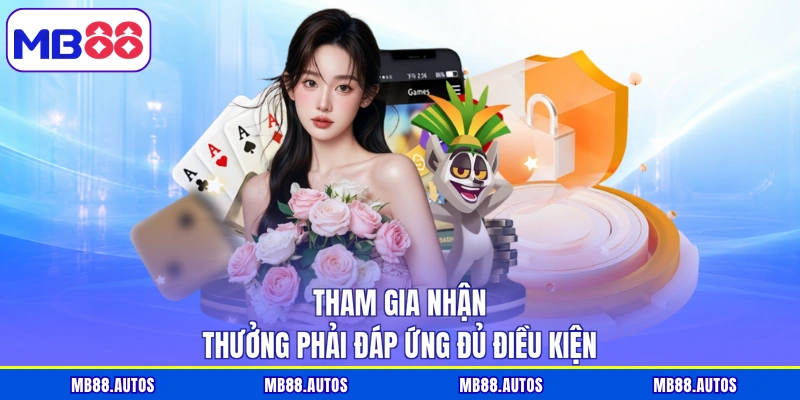 Tham gia nhận thưởng phải đáp ứng đủ điều kiện