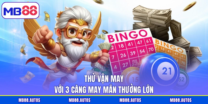 Thử vận may với 3 càng may mắn thưởng lớn
